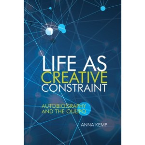 Life as Creative Constraint - (Contemporary French and Francophone Cultures) by  Anna Kemp (Paperback) - 1 of 1
