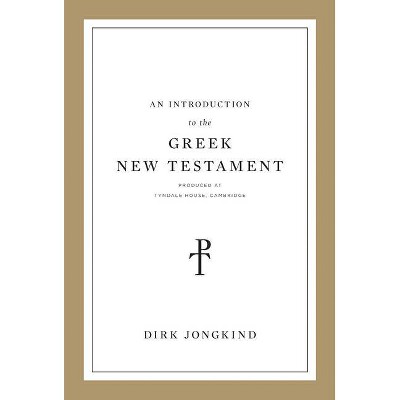 An Introduction to the Greek New Testament, Produced at Tyndale House, Cambridge - by  Dirk Jongkind (Paperback)