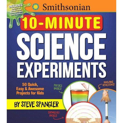 Smithsonian 10-Minute Science Experiments - by  Steve Spangler (Paperback)