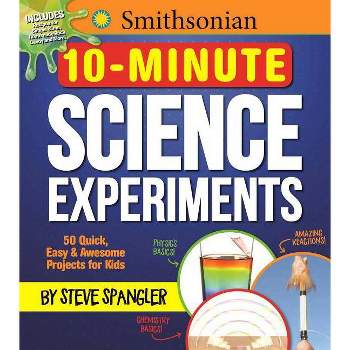 Smithsonian 10-Minute Science Experiments - (Steve Spangler Science Experiments for Kids) by  Steve Spangler (Paperback)