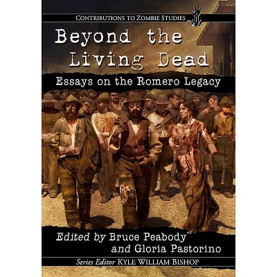 Beyond the Living Dead - (Contributions to Zombie Studies) by  Bruce Peabody & Gloria Pastorino (Paperback)