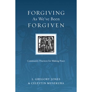 Forgiving As We've Been Forgiven - (Resources for Reconciliation) by  L Gregory Jones & Célestin Musekura (Paperback) - 1 of 1