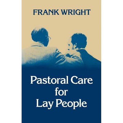 Pastoral Care for Lay People - by  Frank Wright (Paperback)