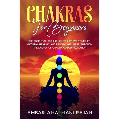 Chakra for Beginners - by  Ambar Amalmani Rajan (Paperback)