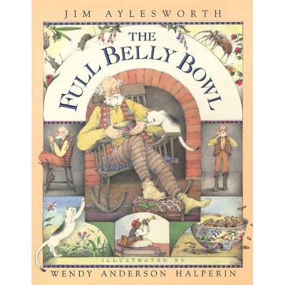 Full Belly Bowl - by  Jim Aylesworth (Hardcover)