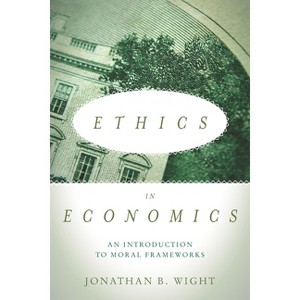 Ethics in Economics - by  Jonathan B Wight (Paperback) - 1 of 1