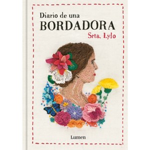 Diario de Una Bordadora / Diary of an Embroideress - by  Srta Lylo (Hardcover) - 1 of 1