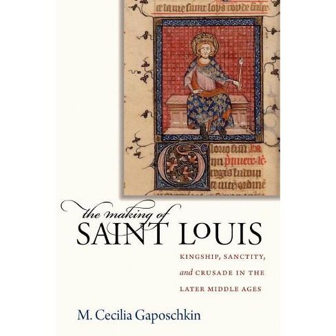 The Making Of Saint Louis - By M Cecilia Gaposchkin (paperback