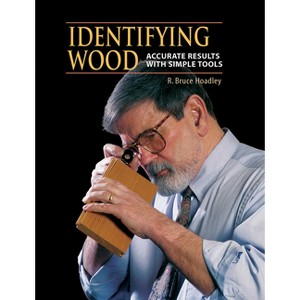 Identifying Wood - by  R Bruce Hoadley & Barbara L Hoadley Estate of (Hardcover) - 1 of 1
