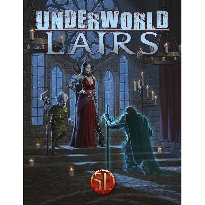 Underworld Lairs for 5th Edition - by  Jeff Lee & Ben McFarland & Kelly Pawlik & Mike Welham & Shawn Merwin (Paperback)