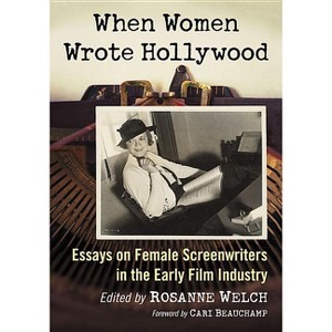 When Women Wrote Hollywood - by  Rosanne Welch (Paperback) - 1 of 1