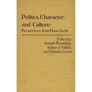 Politics, Character, and Culture - (Controversies in Science) by  Hans Heinrich Gerth & Marilyn Bensman (Hardcover) - 1 of 1