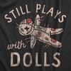 Womens Still Plays With Dolls Funny Creepy Voodoo Curse Tee For Ladies - Crazy Dog Women's T Shirt - 2 of 4