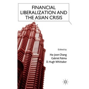 Financial Liberalization and the Asian Crisis - by  H Chang & G Palma & D Whittaker (Hardcover) - 1 of 1