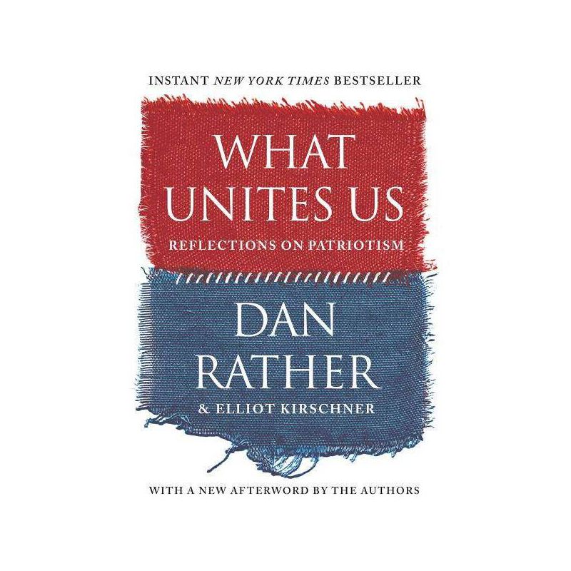 What Unites Us - by  Dan Rather & Elliot Kirschner (Paperback), 1 of 2