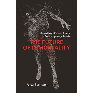 The Future of Immortality - (Princeton Studies in Culture and Technology) by  Anya Bernstein (Paperback) - 1 of 1