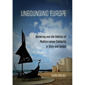Unbounding Europe - by  Ilaria Giglioli (Hardcover) - 1 of 1