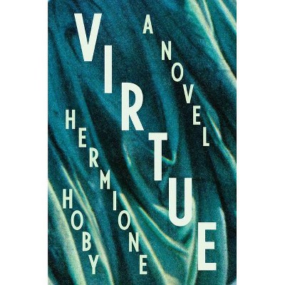 Virtue - by  Hermione Hoby (Hardcover)