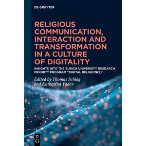 Religious Communication, Interaction and Transformation in a Culture of Digitality - by  Thomas Schlag & Katharina Yadav (Hardcover) - 1 of 1
