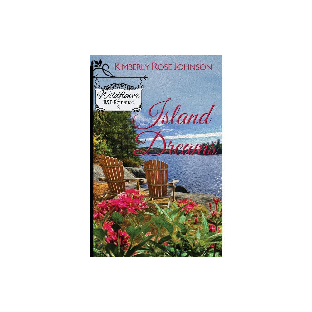 Island Dreams - by Kimberly Rose Johnson (Paperback)