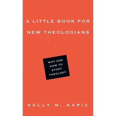 A Little Book for New Theologians - (Little Books) by  Kelly M Kapic (Paperback)