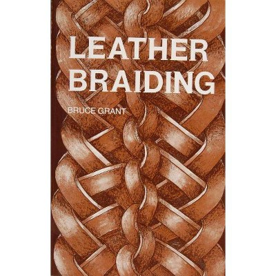 Leather Braiding - by  Bruce Grant (Paperback)