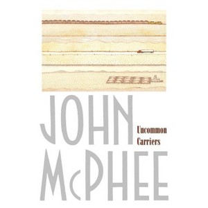 Uncommon Carriers - by  John McPhee (Paperback) - 1 of 1