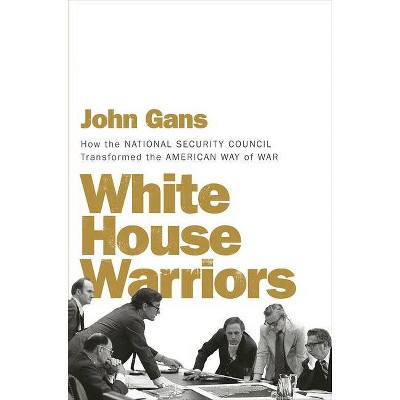 White House Warriors - by  John Gans (Hardcover)