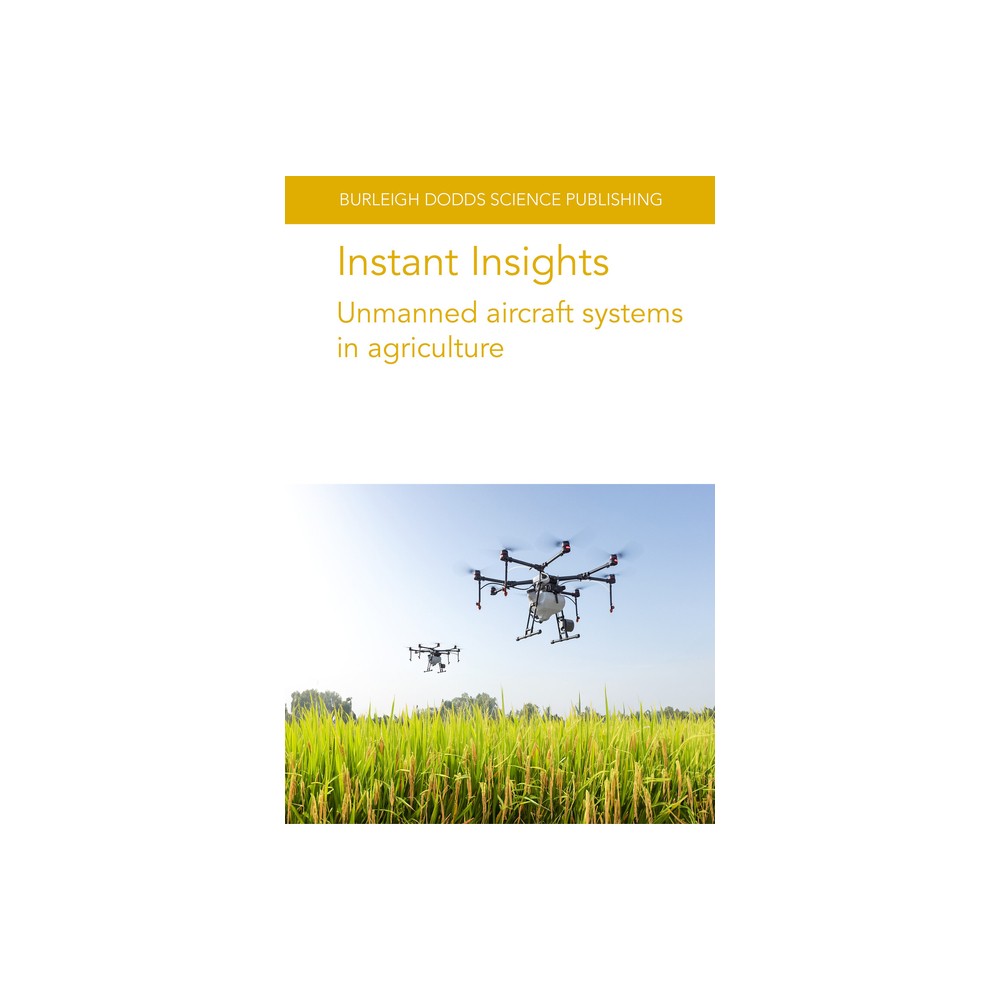 Instant Insights: Unmanned Aircraft Systems in Agriculture - (Burleigh Dodds Science: Instant Insights) (Paperback)