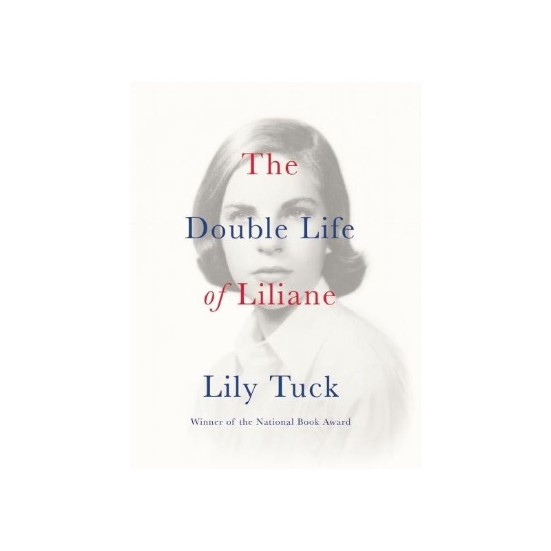 The Double Life of Liliane - by  Lily Tuck (Paperback), 1 of 2