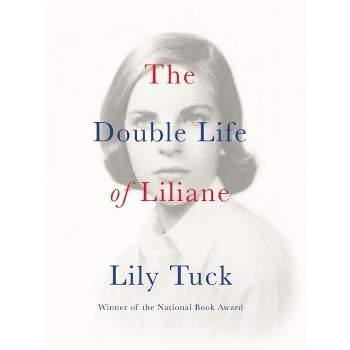 The Double Life of Liliane - by  Lily Tuck (Paperback)