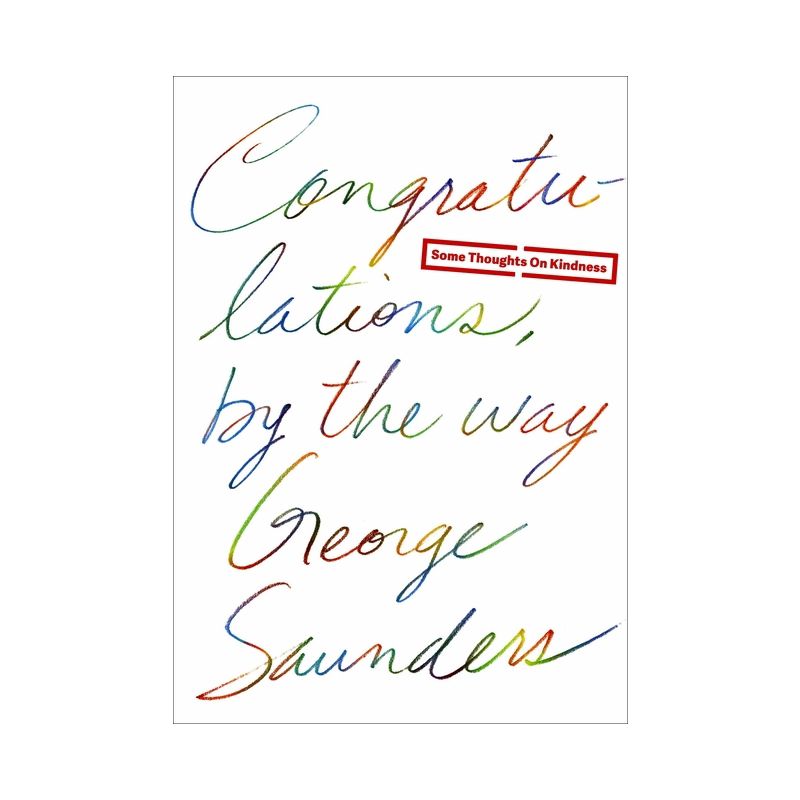 Congratulations, by the Way - by  George Saunders (Hardcover), 1 of 2