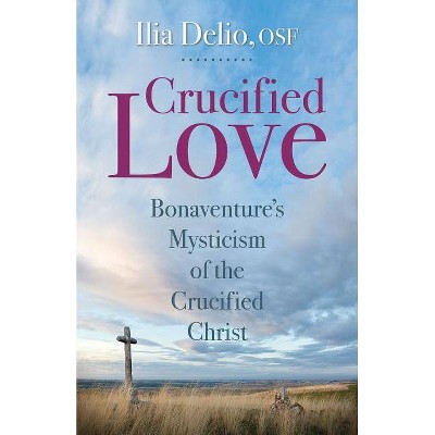 Crucified Love - (Studies in Franciscanism) by  Ilia Delio (Paperback)