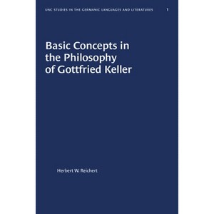 Basic Concepts in the Philosophy of Gottfried Keller - (University of North Carolina Studies in Germanic Languages a) by  Herbert W Reichert - 1 of 1