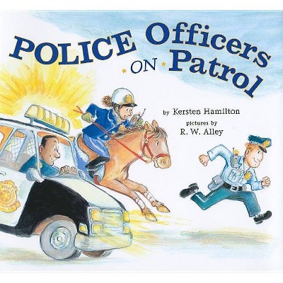 Police Officers on Patrol - by  Kersten Hamilton (Hardcover)