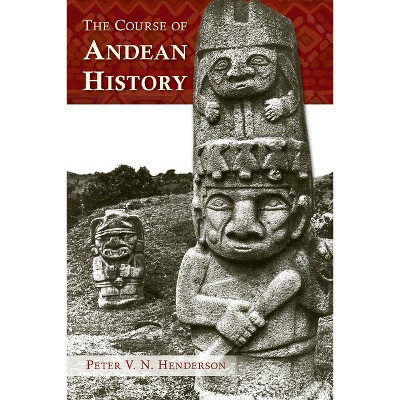 The Course of Andean History - (Diálogos) by  Peter V N Henderson (Paperback)