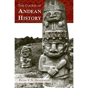 The Course of Andean History - (Diálogos) by  Peter V N Henderson (Paperback) - 1 of 1
