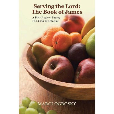 Serving the Lord - by  Marci Ogrosky (Paperback)