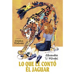 Lo Que Le Contó El Jaguar - by  Alexandra V Méndez (Paperback) - 1 of 1