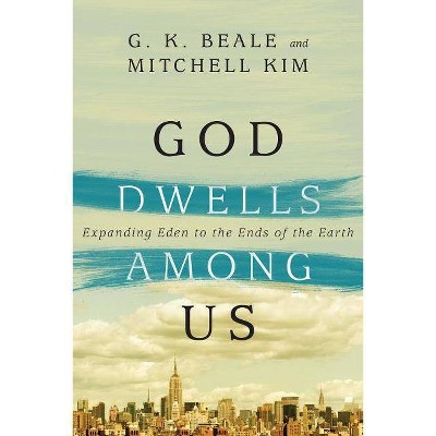 God Dwells Among Us - by  G K Beale & Mitchell Kim (Paperback)