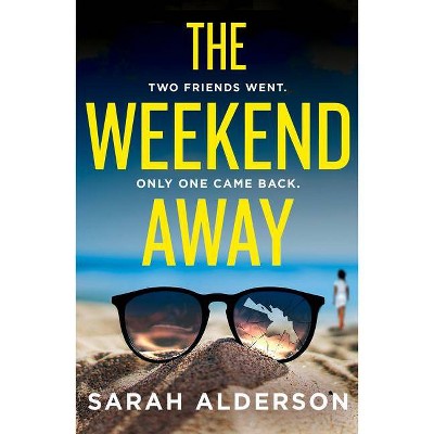 The Weekend Away - by  Sarah Alderson (Paperback)