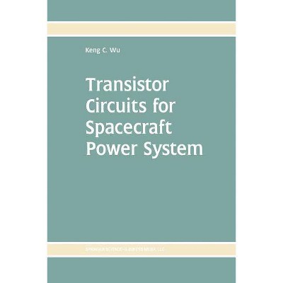 Transistor Circuits for Spacecraft Power System - by  Keng C Wu (Paperback)