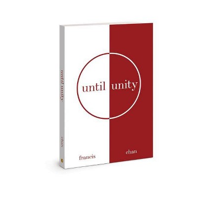 Until Unity - by  Francis Chan (Paperback)