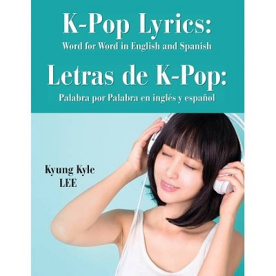 K-Pop Lyrics - by  Kyung Kyle Lee (Paperback)