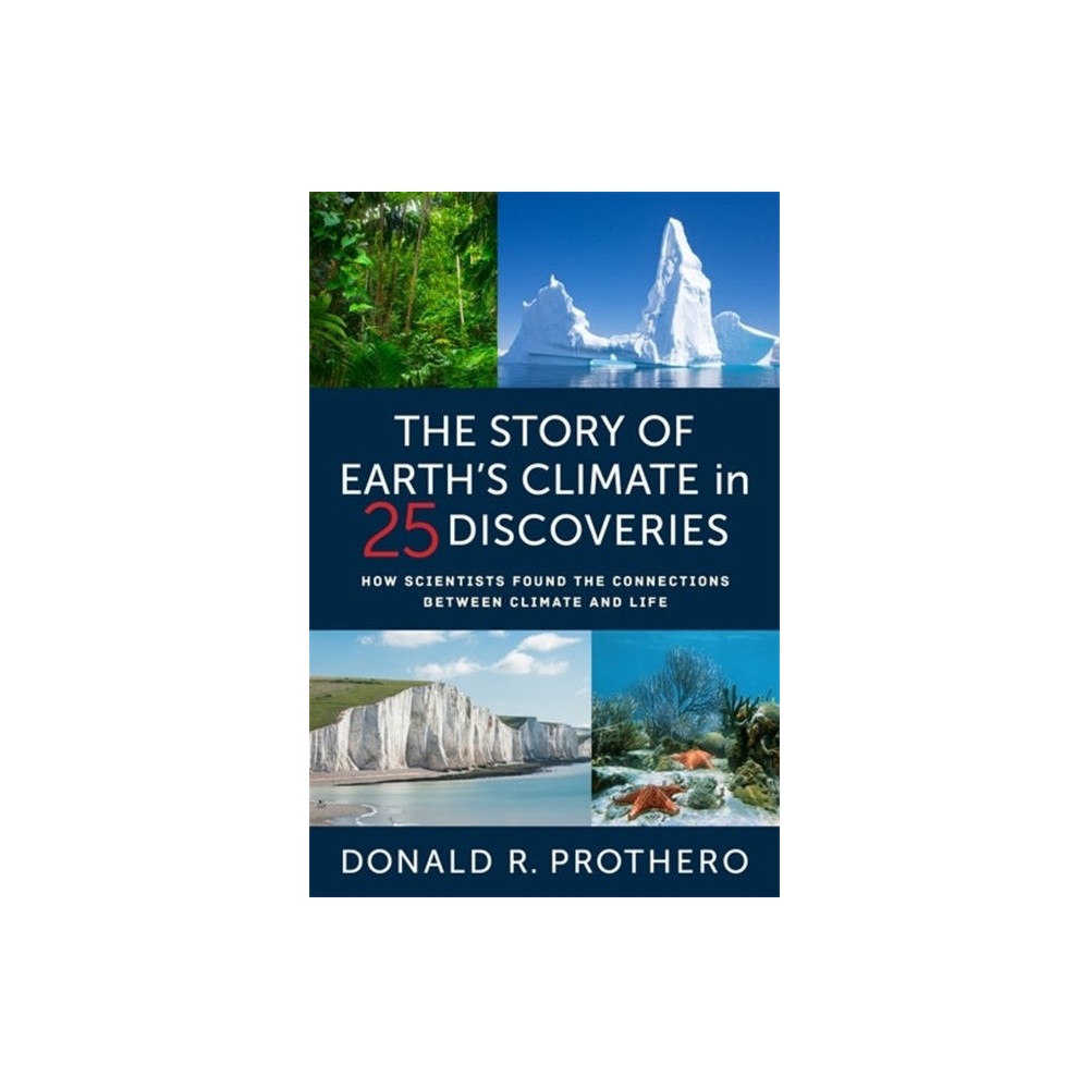 The Story of Earths Climate in 25 Discoveries - by Donald R Prothero (Hardcover)