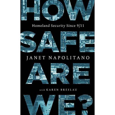 How Safe Are We? - by  Janet Napolitano (Hardcover)