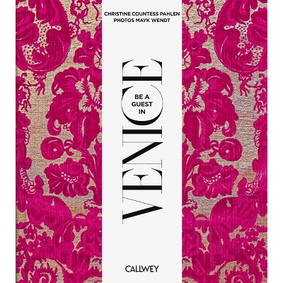 Be a Guest in Venice - by  Christine Gräfin Von Der Pahlen (Hardcover)