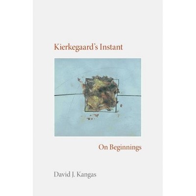 Kierkegaard's Instant - (Studies in Continental Thought) by  David J Kangas (Hardcover)