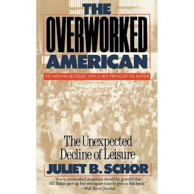 Overworked American - by  Juliet B Schor (Paperback)