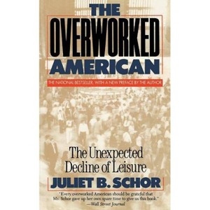 Overworked American - by  Juliet B Schor (Paperback) - 1 of 1
